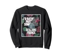 I'd Rather Be Partying Somewhere In Seillans Sweatshirt