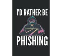 I'd Rather Be Phishing Cyber Security Expert: Hardcover Notebook, 120 pages, 6x9