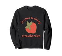 I'd Rather Be Picking Strawberries Summer Strawberry Farm Sweatshirt