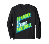 I'd Rather Be Playing Pickleball Bold Athletic Graphic Long Sleeve T-Shirt