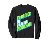 I'd Rather Be Playing Pickleball Bold Athletic Graphic Sweatshirt