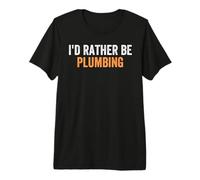 I'd Rather Be Plumbing Funny Favorite Activities to Do Premium T-Shirt