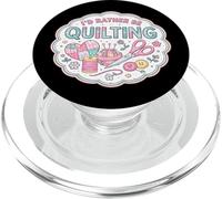 I'd Rather Be Quilting Funny Quilter Lover Woman Feminine PopSockets PopGrip for MagSafe