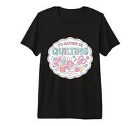 I'd Rather Be Quilting Funny Quilter Lover Woman Feminine Premium T-Shirt