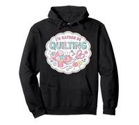 I'd Rather Be Quilting Funny Quilter Lover Woman Feminine Pullover Hoodie
