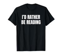 I'd Rather Be Reading Funny Quote T-Shirt