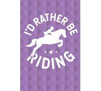 I'd Rather Be Riding: A Purple Lined Noteboook or Journal for Horse Lovers and Horseback Riders