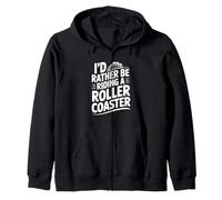 I'd Rather Be Riding A Roller Coaster Fun Adventure Zip Hoodie
