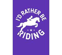 I'd Rather Be Riding: A Small Blank Notebook For Horse Lovers, Horseback Riders, & Equestrians