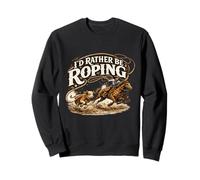 Id Rather Be Roping Cowboy Rodeo Western Humor Sweatshirt