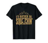I'd Rather Be Squatchin' Bigfoot Sasquatch Hiking T-Shirt