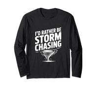 I'd Rather Be Storm Chasing Long Sleeve T-Shirt