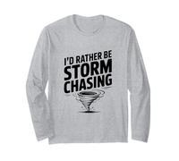 I'd Rather Be Storm Chasing Long Sleeve T-Shirt