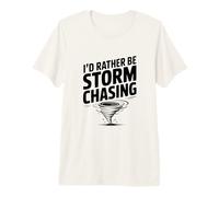 I'd Rather Be Storm Chasing Premium T-Shirt