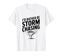 I'd Rather Be Storm Chasing T-Shirt