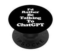 I'd Rather Be Talking To ChatGPT - Funny Saying Sarcastic PopSockets Swappable PopGrip