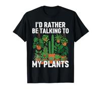 I'd Rather Be Talking to My Plants Funny Plant Love Design T-Shirt
