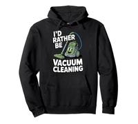 I'd Rather Be Vacuum Cleaning Funny Home Enthusiast Mood Pullover Hoodie