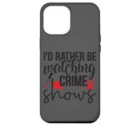 I'd Rather Be Watching Crime Shows Case for iPhone 12 Pro Max