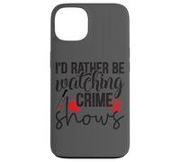 I'd Rather Be Watching Crime Shows Case for iPhone 13