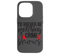 I'd Rather Be Watching Crime Shows Case for iPhone 14 Pro