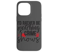 I'd Rather Be Watching Crime Shows Case for iPhone 14 Pro Max