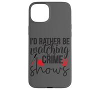 I'd Rather Be Watching Crime Shows Case for iPhone 15 Plus