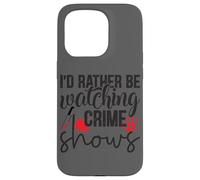 I'd Rather Be Watching Crime Shows Case for iPhone 15 Pro
