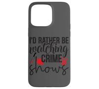 I'd Rather Be Watching Crime Shows Case for iPhone 15 Pro Max