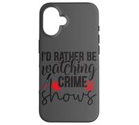I'd Rather Be Watching Crime Shows Case for iPhone 16