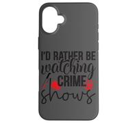 I'd Rather Be Watching Crime Shows Case for iPhone 16 Plus