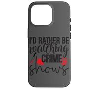 I'd Rather Be Watching Crime Shows Case for iPhone 16 Pro