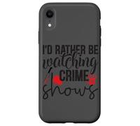 I'd Rather Be Watching Crime Shows Case for iPhone XR