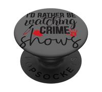 I'd Rather Be Watching Crime Shows PopSockets Adhesive PopGrip