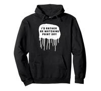 I'd rather be watching paint dry Pullover Hoodie