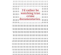 I'd rather be watching true crime documentaries.: Notebook with a fun phrase on the cover and lined pages with To Do and the Date at the top of each page