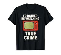 I'd Rather Be Watching True Crime Funny Murder Mystery Fan T-Shirt