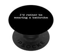 I'd Rather Be Wearing a Bathrobe Funny Introvert Homebody PopSockets Adhesive PopGrip