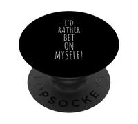 I'D RATHER BET ON MYSELF! Motivational PopSockets Adhesive PopGrip