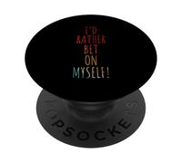 I'D RATHER BET ON MYSELF! Self-confidence PopSockets Adhesive PopGrip
