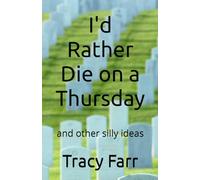 I'd Rather Die on a Thursday: and other silly ideas