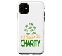 I'd Rather Do Charity Money Donation Humor Case for iPhone 11