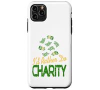 I'd Rather Do Charity Money Donation Humor Case for iPhone 11 Pro Max