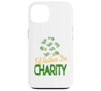 I'd Rather Do Charity Money Donation Humor Case for iPhone 13