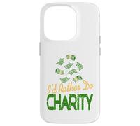 I'd Rather Do Charity Money Donation Humor Case for iPhone 14 Pro