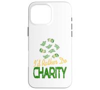 I'd Rather Do Charity Money Donation Humor Case for iPhone 16 Pro Max