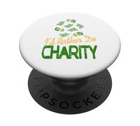 I'd Rather Do Charity Money Donation Humor PopSockets Adhesive PopGrip