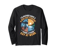 I'd Rather Have a Bad Day Fishing Than Work Long Sleeve T-Shirt