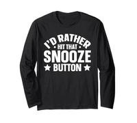 I'd Rather Hit that Snooze Button Long Sleeve T-Shirt