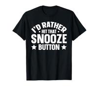 I'd Rather Hit that Snooze Button T-Shirt